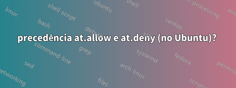 precedência at.allow e at.deny (no Ubuntu)?