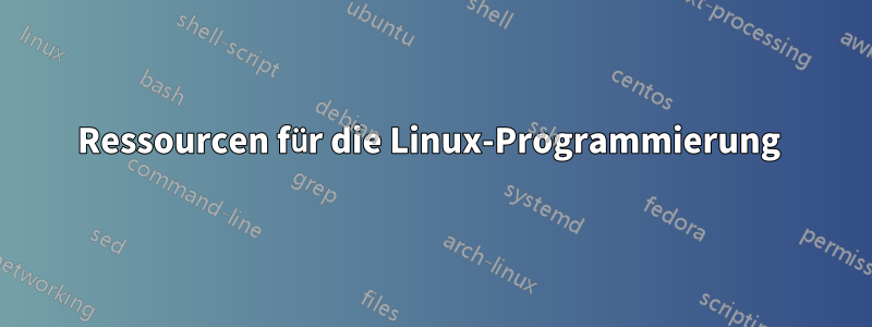 Ressourcen für die Linux-Programmierung 