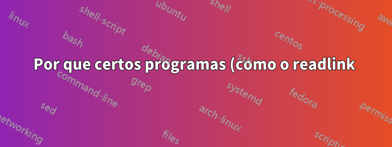 Por que certos programas (como o readlink) não podem receber informações de um canal?