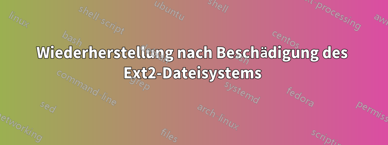 Wiederherstellung nach Beschädigung des Ext2-Dateisystems