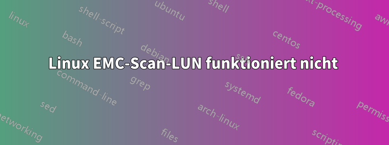 Linux EMC-Scan-LUN funktioniert nicht