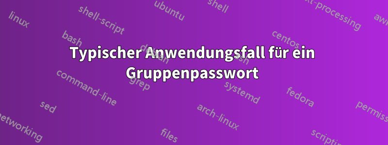 Typischer Anwendungsfall für ein Gruppenpasswort