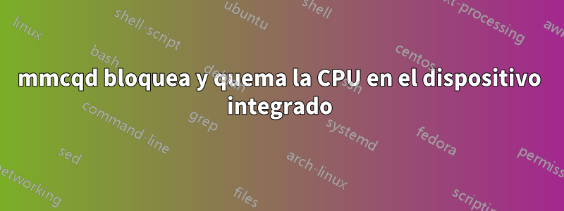 mmcqd bloquea y quema la CPU en el dispositivo integrado