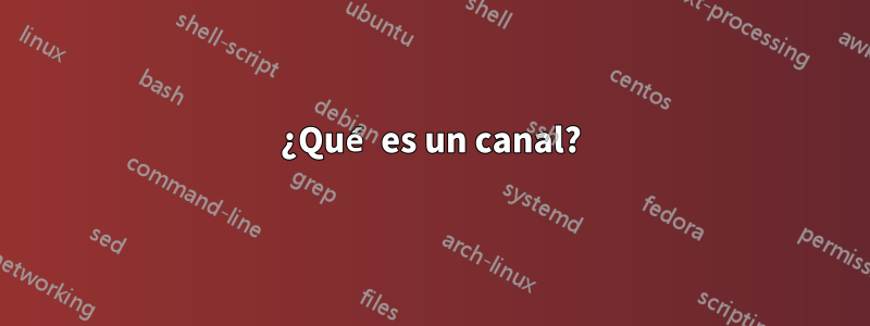 ¿Qué es un canal?