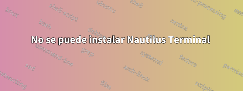 No se puede instalar Nautilus Terminal