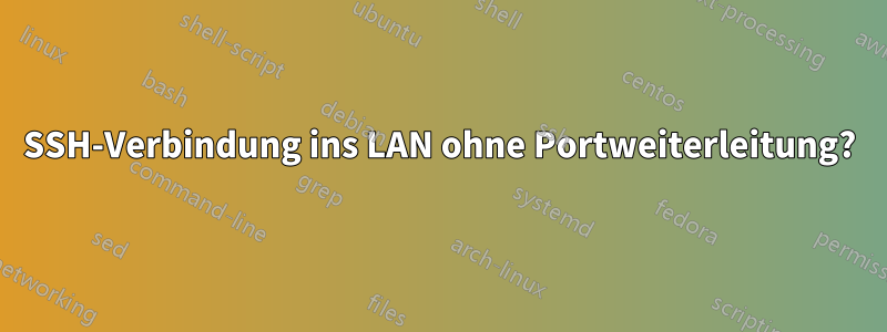 SSH-Verbindung ins LAN ohne Portweiterleitung?