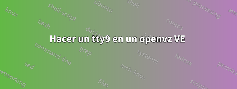 Hacer un tty9 en un openvz VE