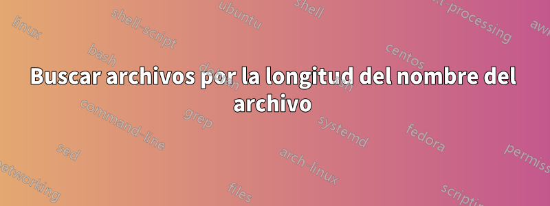 Buscar archivos por la longitud del nombre del archivo