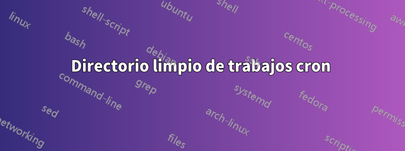 Directorio limpio de trabajos cron