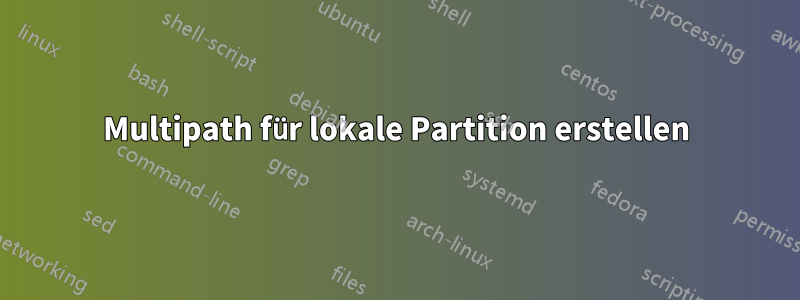 Multipath für lokale Partition erstellen