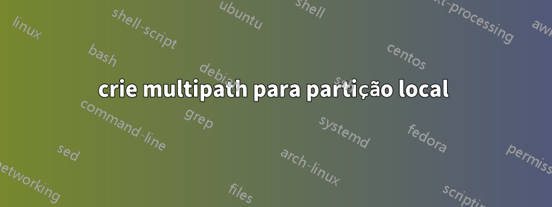 crie multipath para partição local