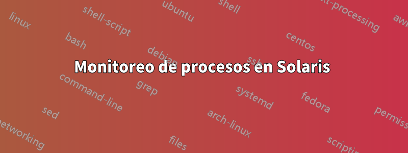 Monitoreo de procesos en Solaris