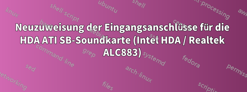 Neuzuweisung der Eingangsanschlüsse für die HDA ATI SB-Soundkarte (Intel HDA / Realtek ALC883)