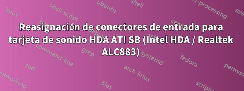 Reasignación de conectores de entrada para tarjeta de sonido HDA ​​ATI SB (Intel HDA / Realtek ALC883)