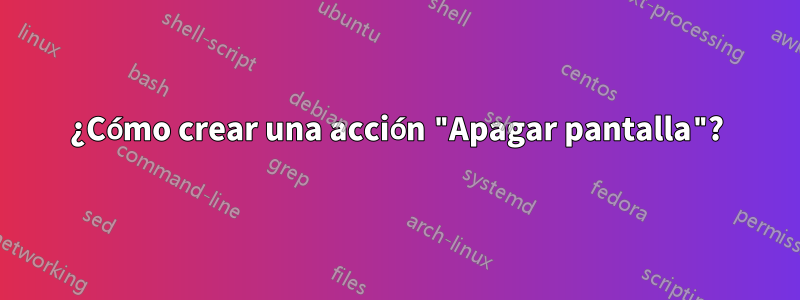 ¿Cómo crear una acción "Apagar pantalla"?