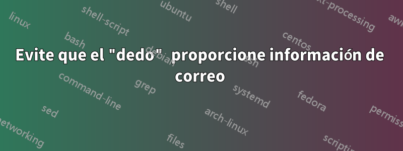 Evite que el "dedo" proporcione información de correo