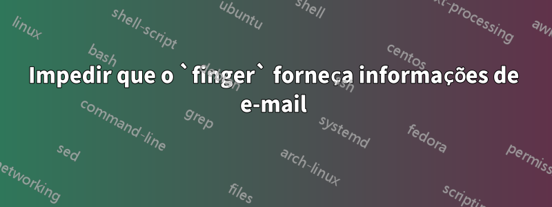 Impedir que o `finger` forneça informações de e-mail