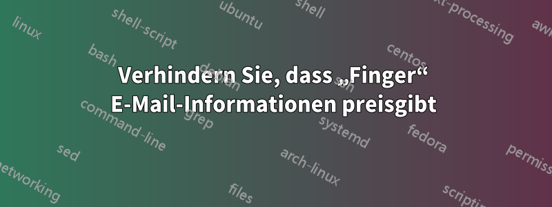 Verhindern Sie, dass „Finger“ E-Mail-Informationen preisgibt