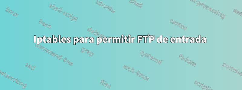 Iptables para permitir FTP de entrada