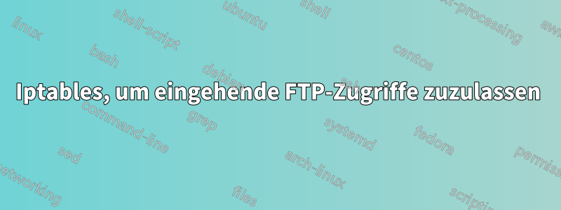 Iptables, um eingehende FTP-Zugriffe zuzulassen