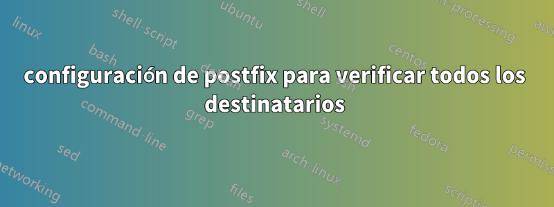 configuración de postfix para verificar todos los destinatarios