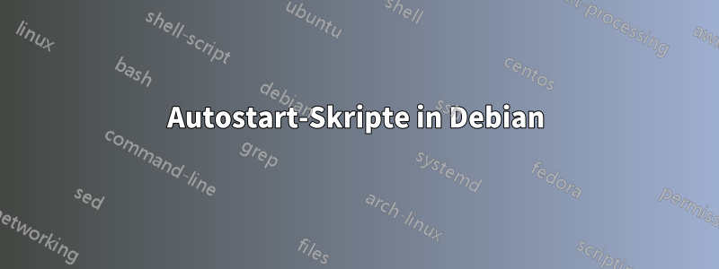 Autostart-Skripte in Debian