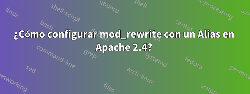 ¿Cómo configurar mod_rewrite con un Alias ​​en Apache 2.4?