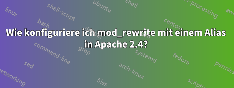 Wie konfiguriere ich mod_rewrite mit einem Alias ​​in Apache 2.4?