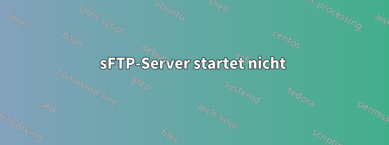 sFTP-Server startet nicht