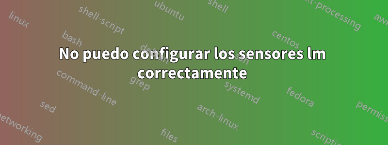 No puedo configurar los sensores lm correctamente