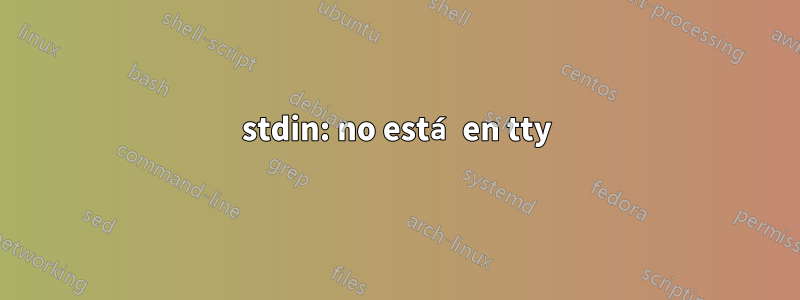 stdin: no está en tty