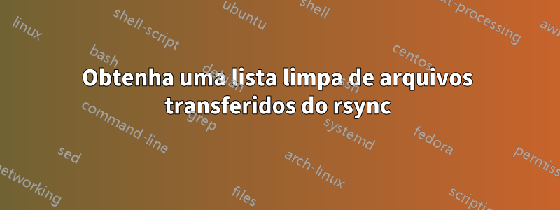 Obtenha uma lista limpa de arquivos transferidos do rsync