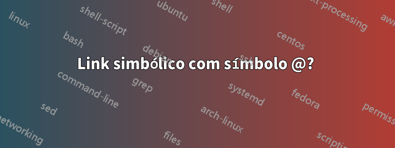 Link simbólico com símbolo @?