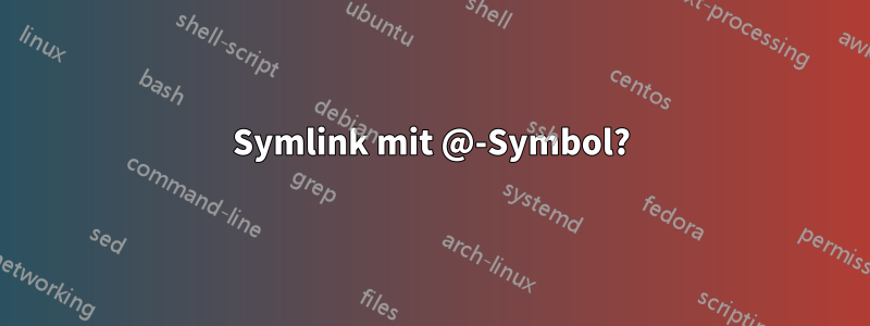 Symlink mit @-Symbol?