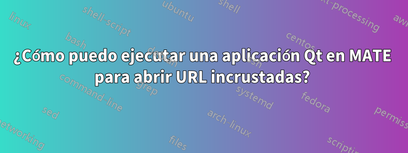 ¿Cómo puedo ejecutar una aplicación Qt en MATE para abrir URL incrustadas?