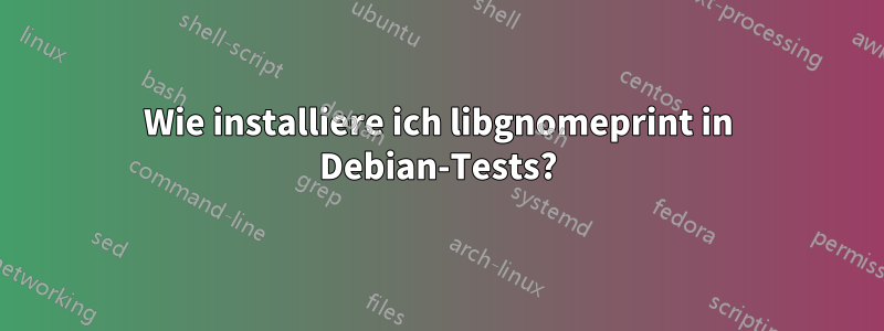 Wie installiere ich libgnomeprint in Debian-Tests?