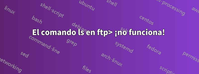 El comando ls en ftp> ¡no funciona!