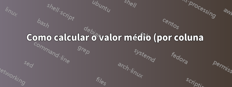 Como calcular o valor médio (por coluna) dos dados que possuem o mesmo ID na primeira coluna?
