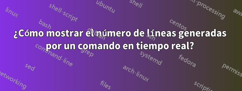 ¿Cómo mostrar el número de líneas generadas por un comando en tiempo real?