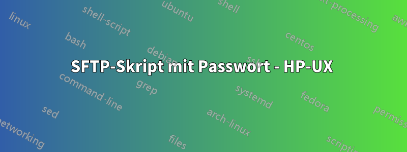 SFTP-Skript mit Passwort - HP-UX