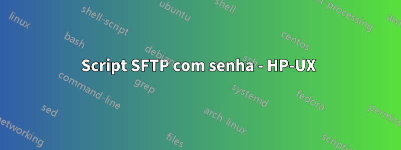 Script SFTP com senha - HP-UX