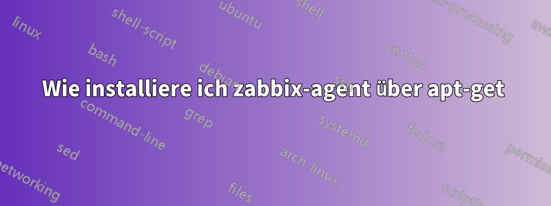 Wie installiere ich zabbix-agent über apt-get