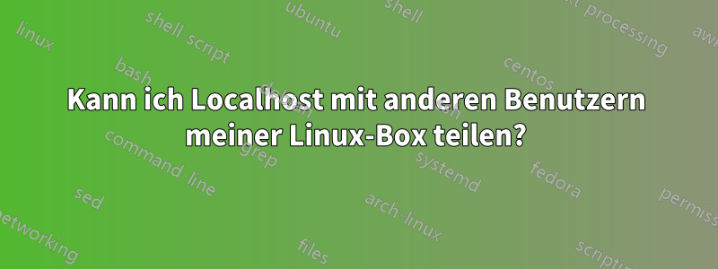 Kann ich Localhost mit anderen Benutzern meiner Linux-Box teilen?