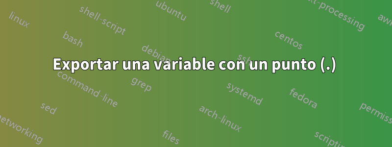 Exportar una variable con un punto (.)