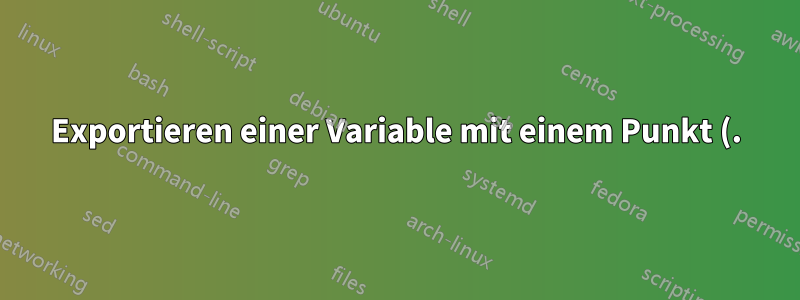 Exportieren einer Variable mit einem Punkt (.)