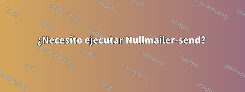 ¿Necesito ejecutar Nullmailer-send?