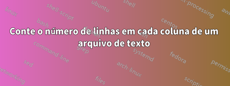 Conte o número de linhas em cada coluna de um arquivo de texto