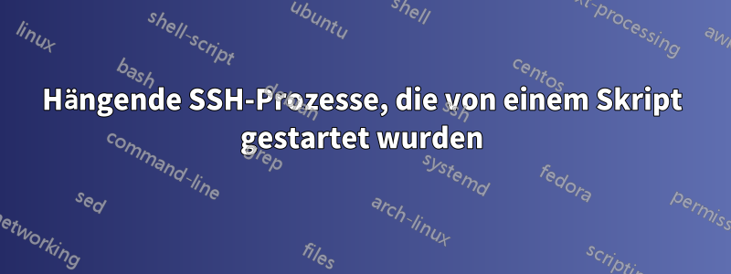 Hängende SSH-Prozesse, die von einem Skript gestartet wurden