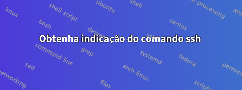 Obtenha indicação do comando ssh