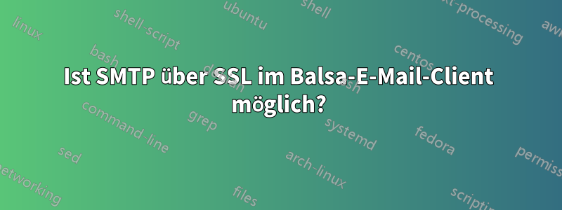 Ist SMTP über SSL im Balsa-E-Mail-Client möglich?